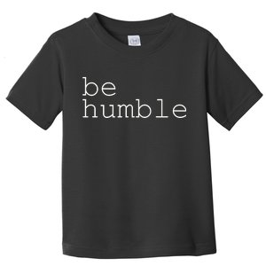 Be Humble Toddler T-Shirt