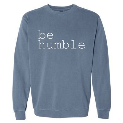 Be Humble Garment-Dyed Sweatshirt