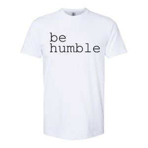 Be Humble Softstyle® CVC T-Shirt