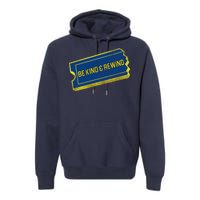 Be Kind And Rewind Premium Hoodie