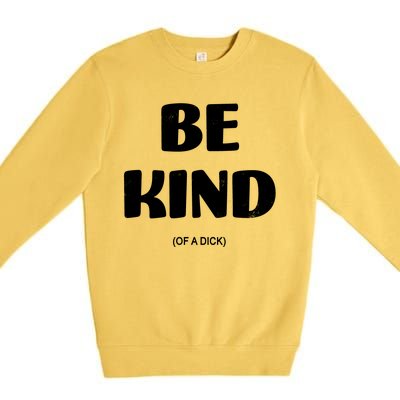 Be Kind Of A Dick Vintage Premium Crewneck Sweatshirt