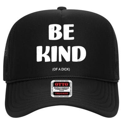 Be Kind Of A Dick Vintage High Crown Mesh Back Trucker Hat