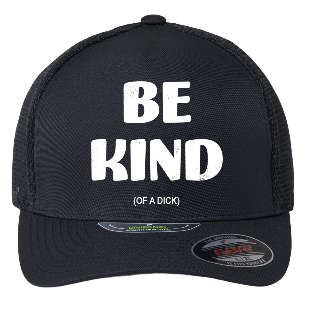 Be Kind Of A Dick Vintage Flexfit Unipanel Trucker Cap