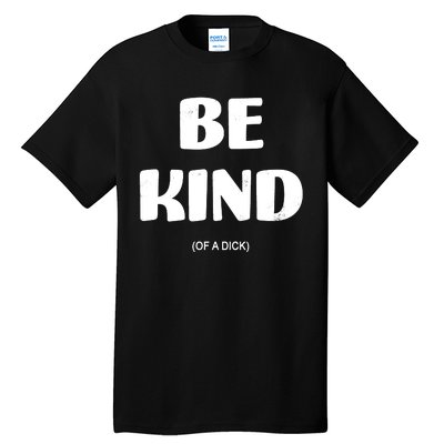 Be Kind Of A Dick Vintage Tall T-Shirt