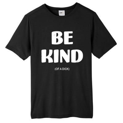 Be Kind Of A Dick Vintage Tall Fusion ChromaSoft Performance T-Shirt