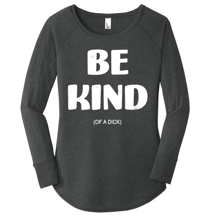 Be Kind Of A Dick Vintage Women's Perfect Tri Tunic Long Sleeve Shirt