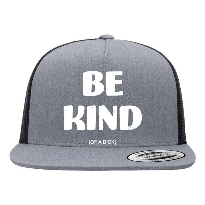 Be Kind Of A Dick Vintage Flat Bill Trucker Hat