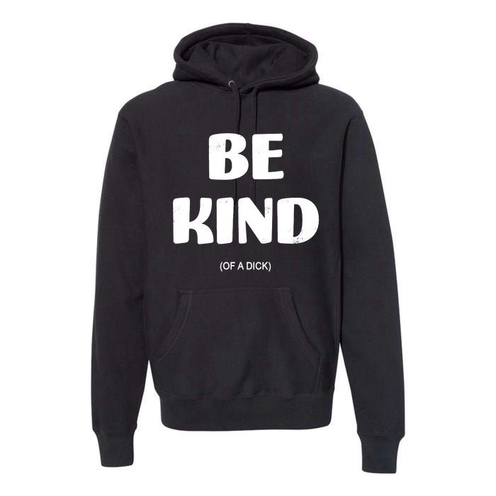 Be Kind Of A Dick Vintage Premium Hoodie