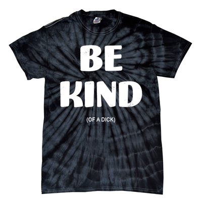 Be Kind Of A Dick Vintage Tie-Dye T-Shirt