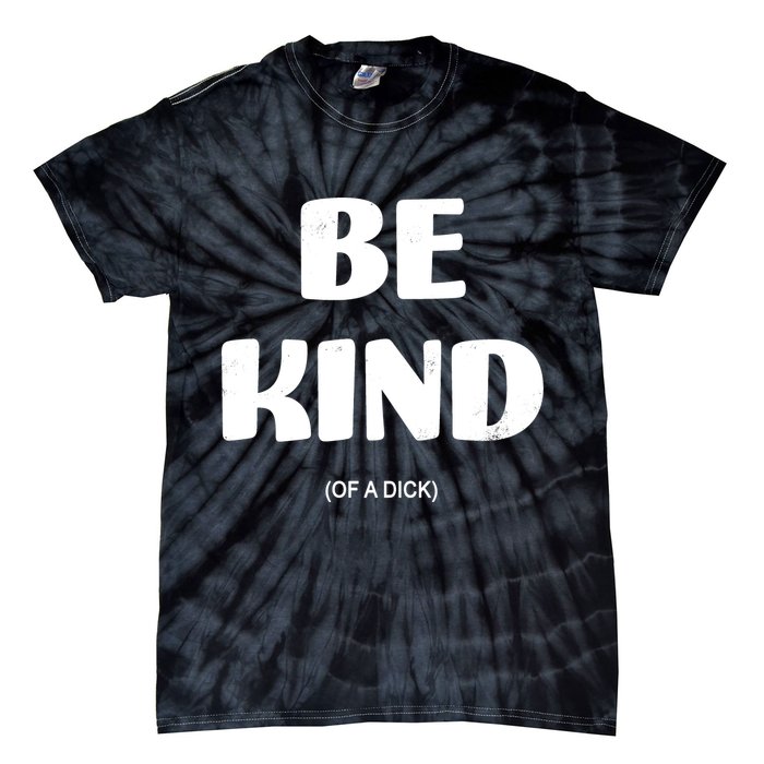 Be Kind Of A Dick Vintage Tie-Dye T-Shirt