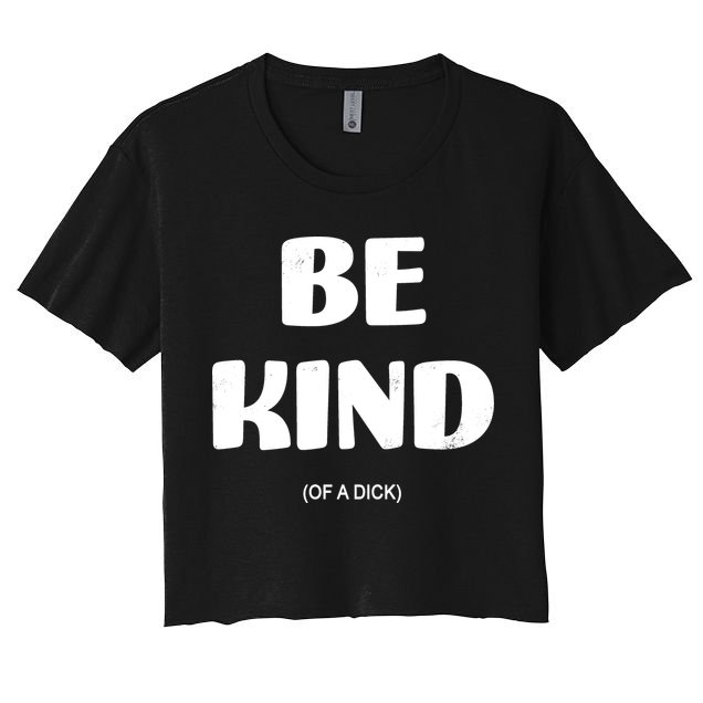 Be Kind Of A Dick Vintage Crop Top
