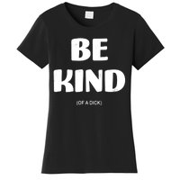 Be Kind Of A Dick Vintage Women's T-Shirt