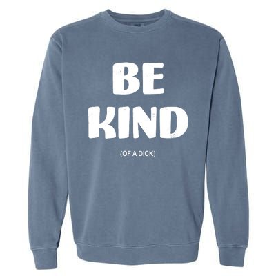 Be Kind Of A Dick Vintage Garment-Dyed Sweatshirt