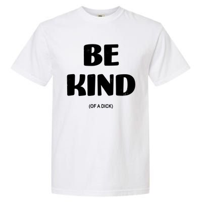 Be Kind Of A Dick Vintage Garment-Dyed Heavyweight T-Shirt