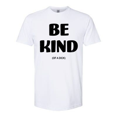 Be Kind Of A Dick Vintage Softstyle CVC T-Shirt