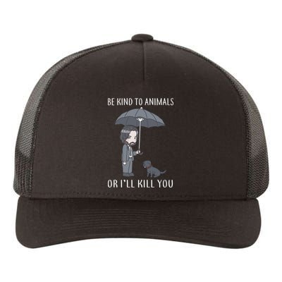 Be Kind To Animals Or I'll Kill You Yupoong Adult 5-Panel Trucker Hat