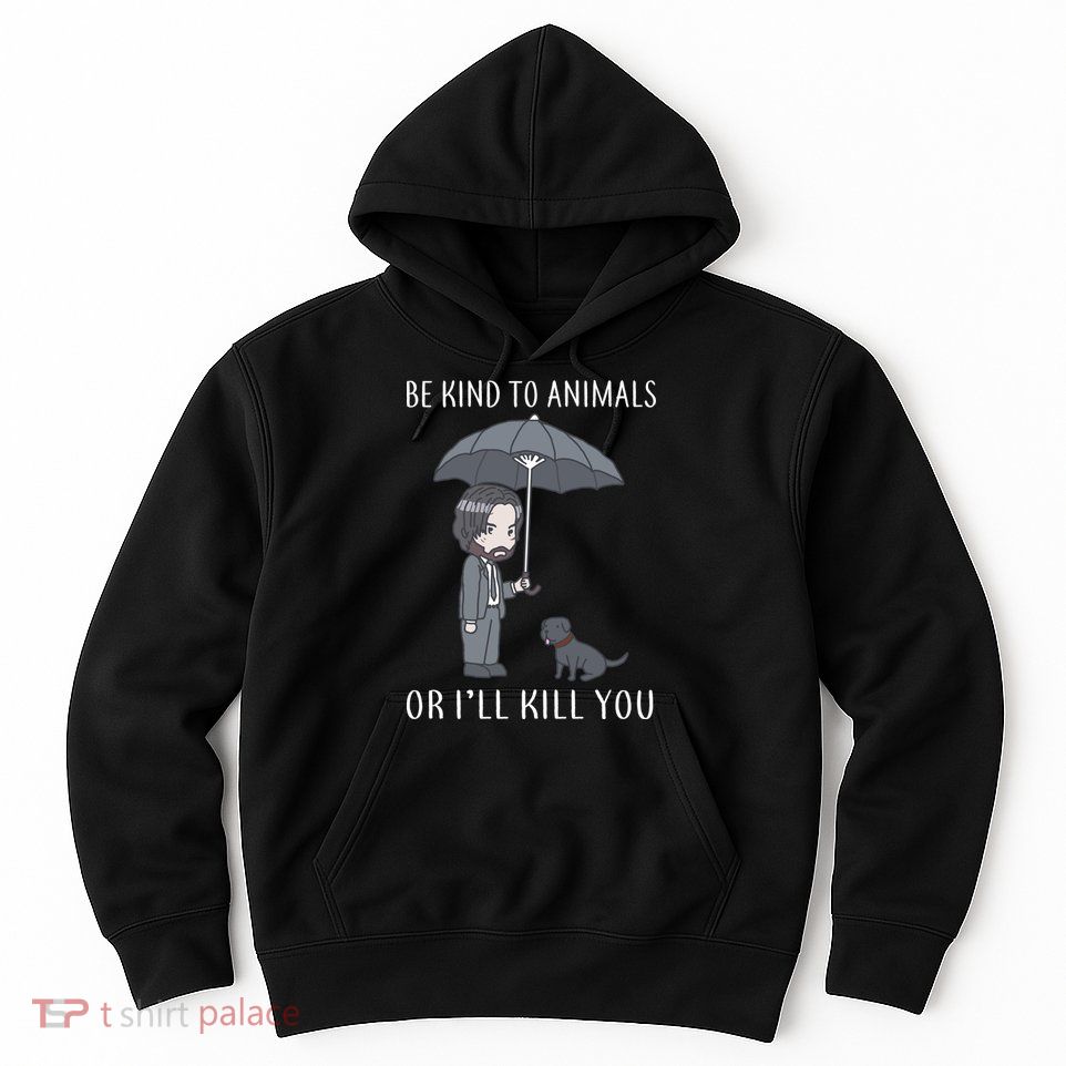 Be Kind To Animals Or I'll Kill You Hoodie