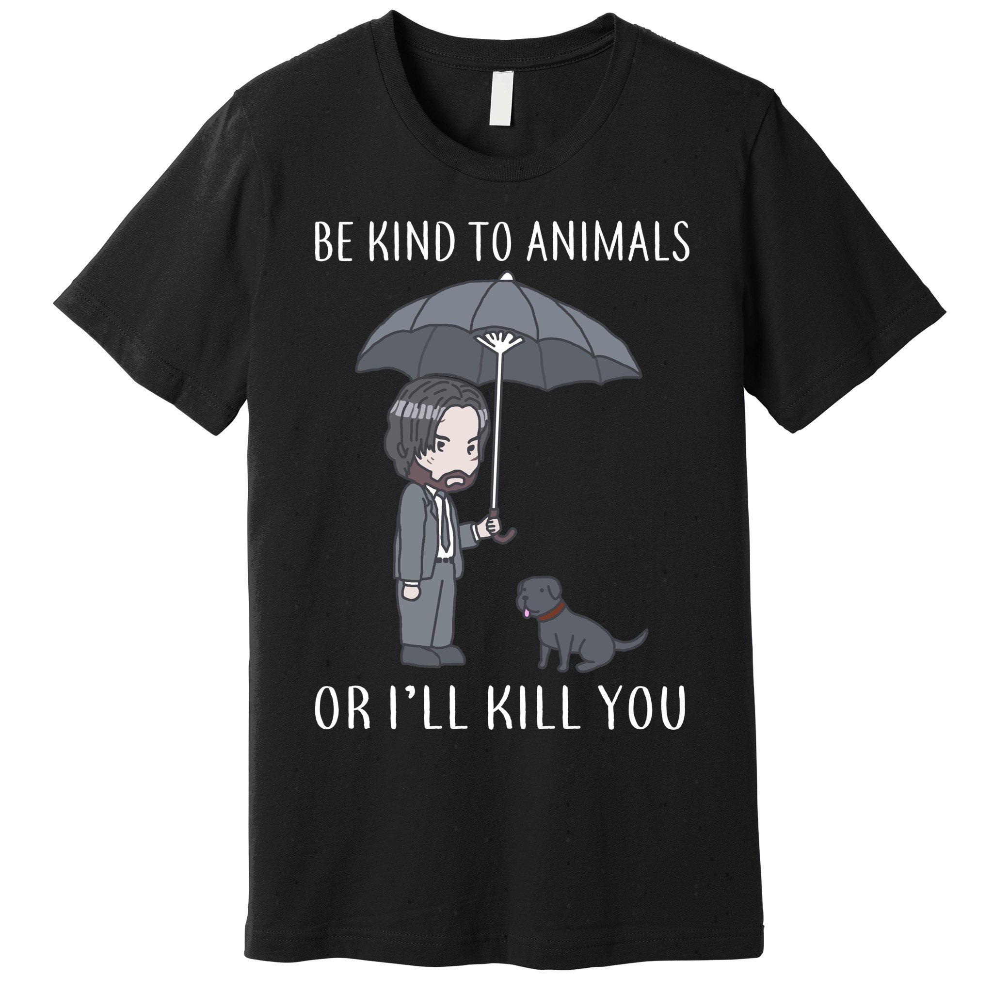 Be Kind To Animals Or I'll Kill You Premium T-Shirt