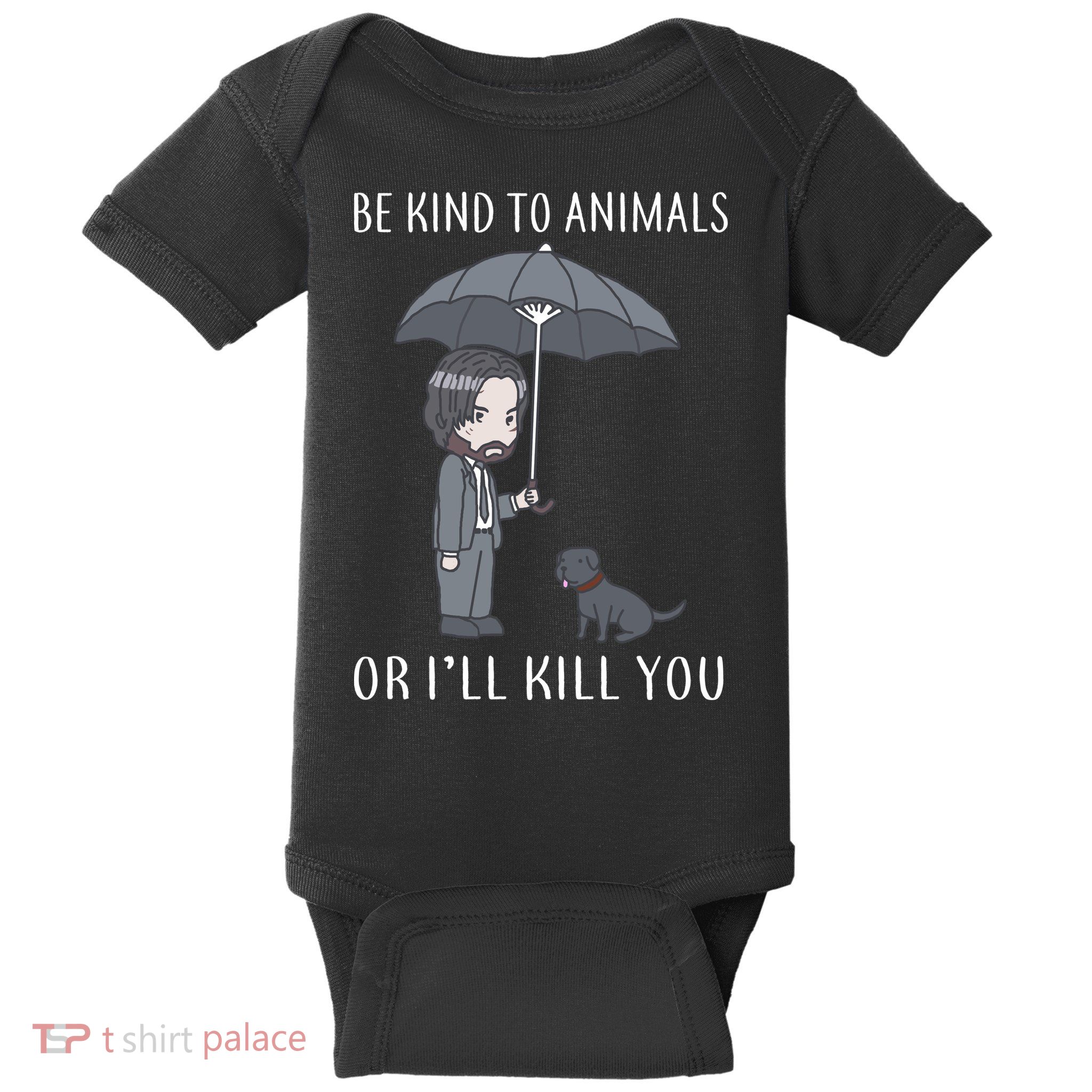 Be Kind To Animals Or I'll Kill You Baby Bodysuit