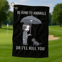 Be Kind To Animals Or I'll Kill You Golf Towel
