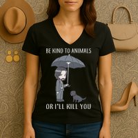 Be Kind To Animals Or I'll Kill You Women's V-Neck T-Shirt