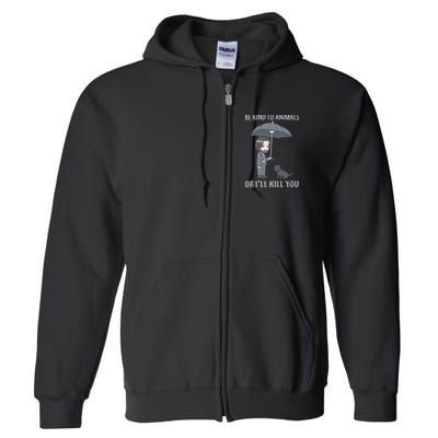Be Kind To Animals Or I'll Kill You Full Zip Hoodie