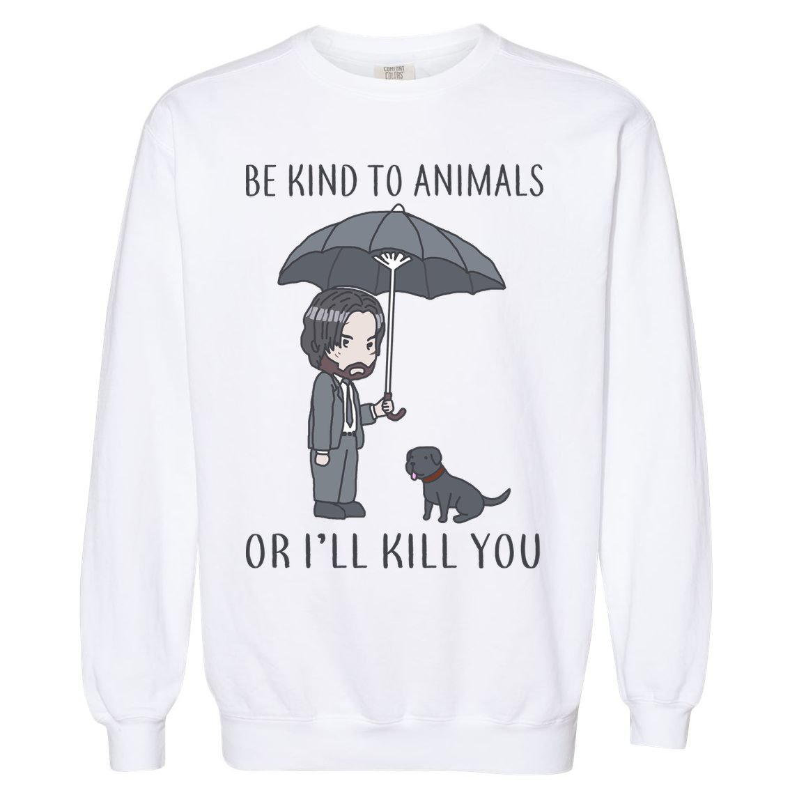 Be Kind To Animals Or I'll Kill You Garment-Dyed Sweatshirt