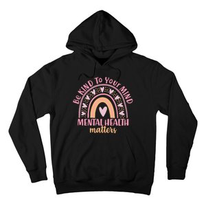 Be Kind To Your Mind Mental Health Matters Patten Rainbow Hoodie