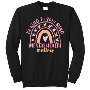 Be Kind To Your Mind Mental Health Matters Patten Rainbow Sweatshirt