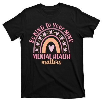 Be Kind To Your Mind Mental Health Matters Patten Rainbow T-Shirt