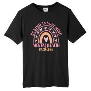 Be Kind To Your Mind Mental Health Matters Patten Rainbow Tall Fusion ChromaSoft Performance T-Shirt