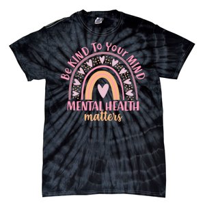 Be Kind To Your Mind Mental Health Matters Patten Rainbow Tie-Dye T-Shirt