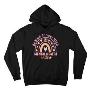 Be Kind To Your Mind Mental Health Matters Patten Rainbow Tall Hoodie