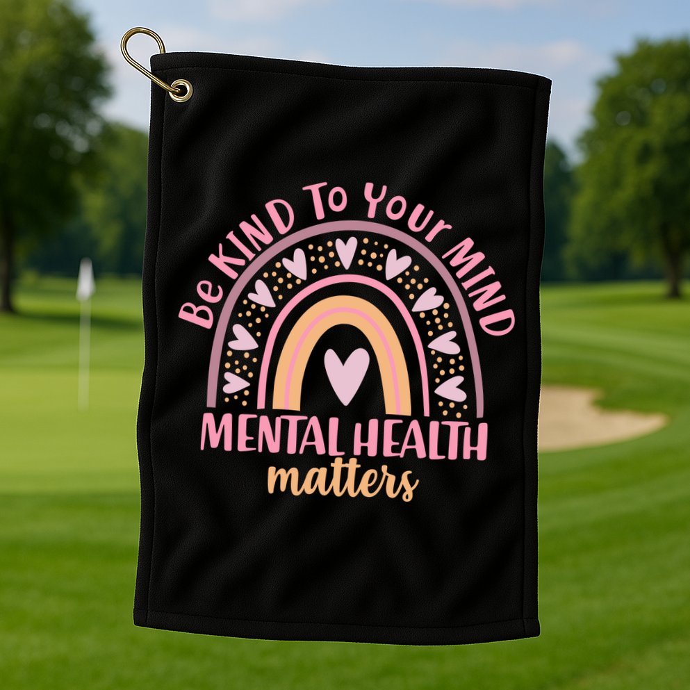 Be Kind To Your Mind Mental Health Matters Patten Rainbow Golf Towel