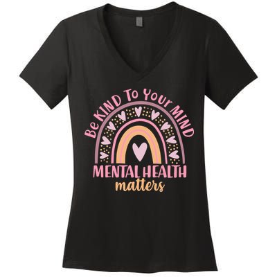 Be Kind To Your Mind Mental Health Matters Patten Rainbow Women's V-Neck T-Shirt