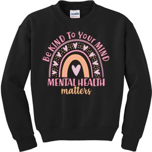 Be Kind To Your Mind Mental Health Matters Patten Rainbow Kids Sweatshirt