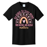 Be Kind To Your Mind Mental Health Matters Patten Rainbow Kids T-Shirt