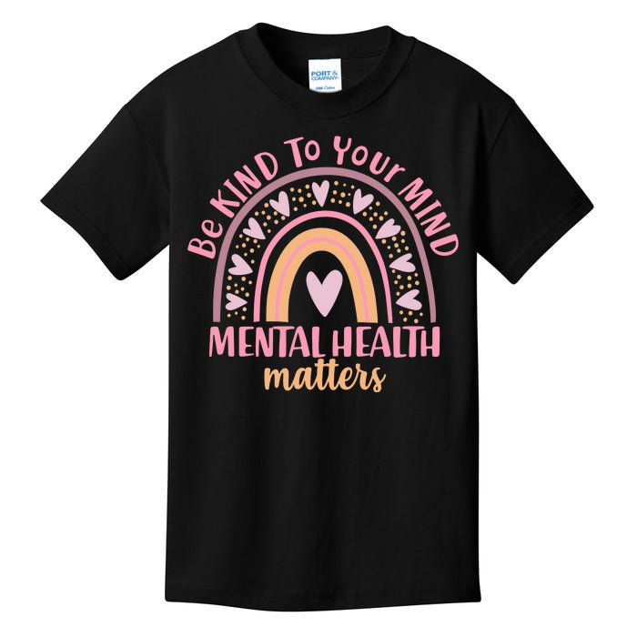 Be Kind To Your Mind Mental Health Matters Patten Rainbow Kids T-Shirt