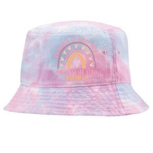 Be Kind To Your Mind Mental Health Matters Patten Rainbow Tie-Dyed Bucket Hat