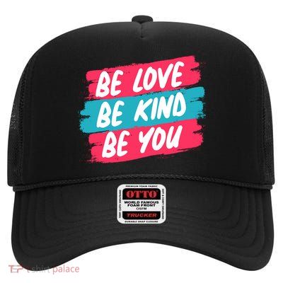 Be Love Be Kind Be You High Crown Mesh Back Trucker Hat