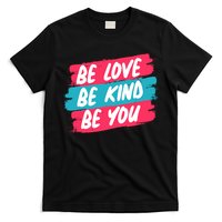 Be Love Be Kind Be You T-Shirt