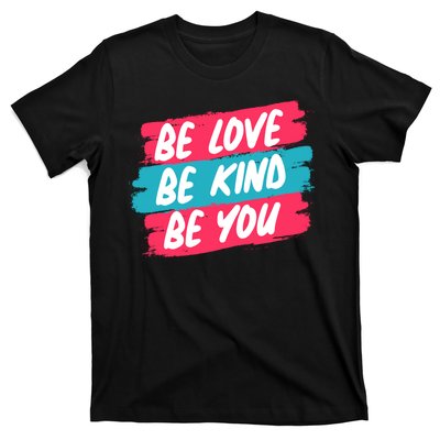 Be Love Be Kind Be You T-Shirt