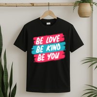 Be Love Be Kind Be You T-Shirt