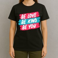 Be Love Be Kind Be You T-Shirt