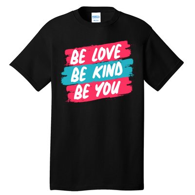 Be Love Be Kind Be You Tall T-Shirt