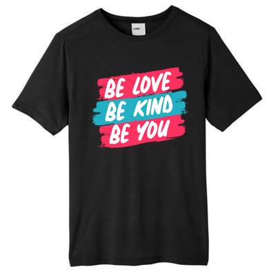 Be Love Be Kind Be You Tall Fusion ChromaSoft Performance T-Shirt