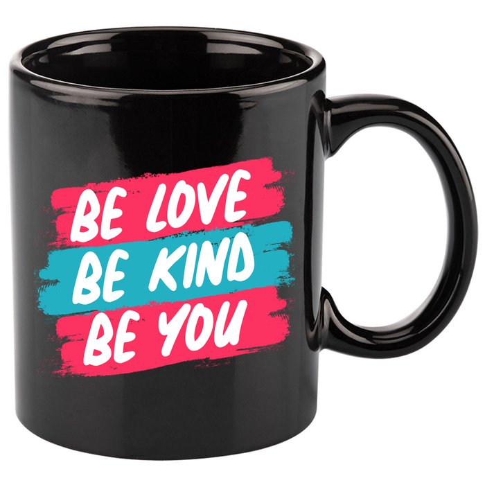 Be Love Be Kind Be You 11oz C Handle Ceramic Mug