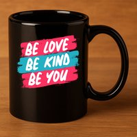 Be Love Be Kind Be You 11oz C Handle Ceramic Mug