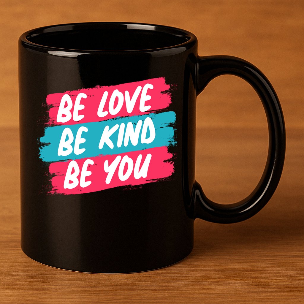 Be Love Be Kind Be You 11oz C Handle Ceramic Mug