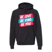 Be Love Be Kind Be You Premium Hoodie